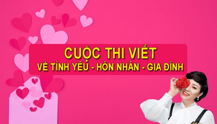 CUỘC THI VIẾT VỀ “TÌNH YÊU – HÔN NHÂN – GIA ĐÌNH” 2019